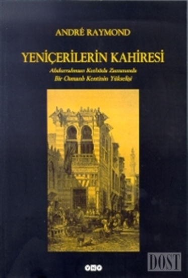 Yeniçerilerin Kahiresi Abdurrahman Kethüda Zamanında Bir Osmanlı Kentinin Yükselişi